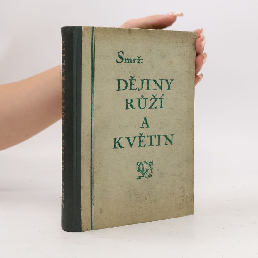 Oskar Smrž Dějiny růží a květin
