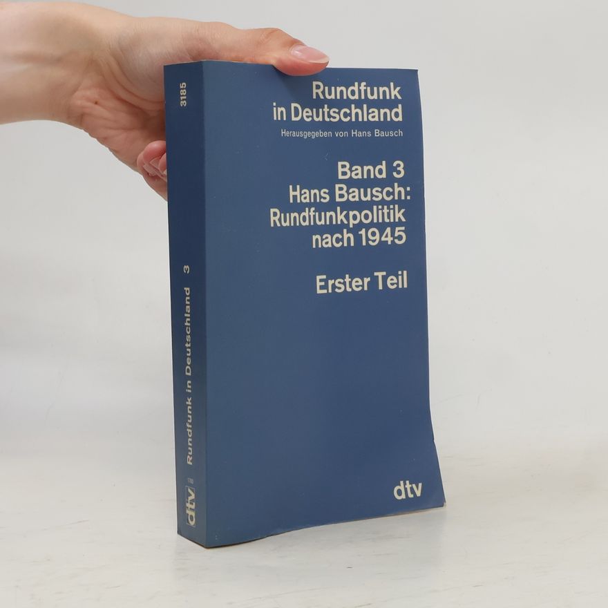 Hans Bausch Rundfunk in Deutschland - 3: Rundfunkpolitik nach 1945