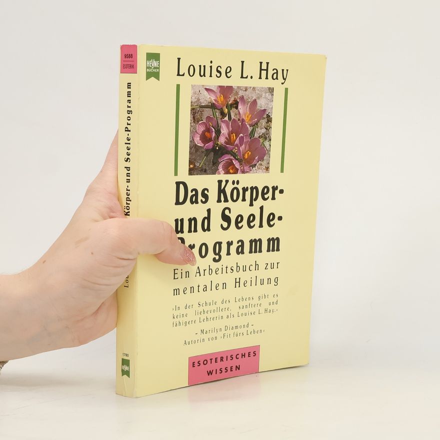 Louise Lynn Hay Das Körper- und Seele-Programm