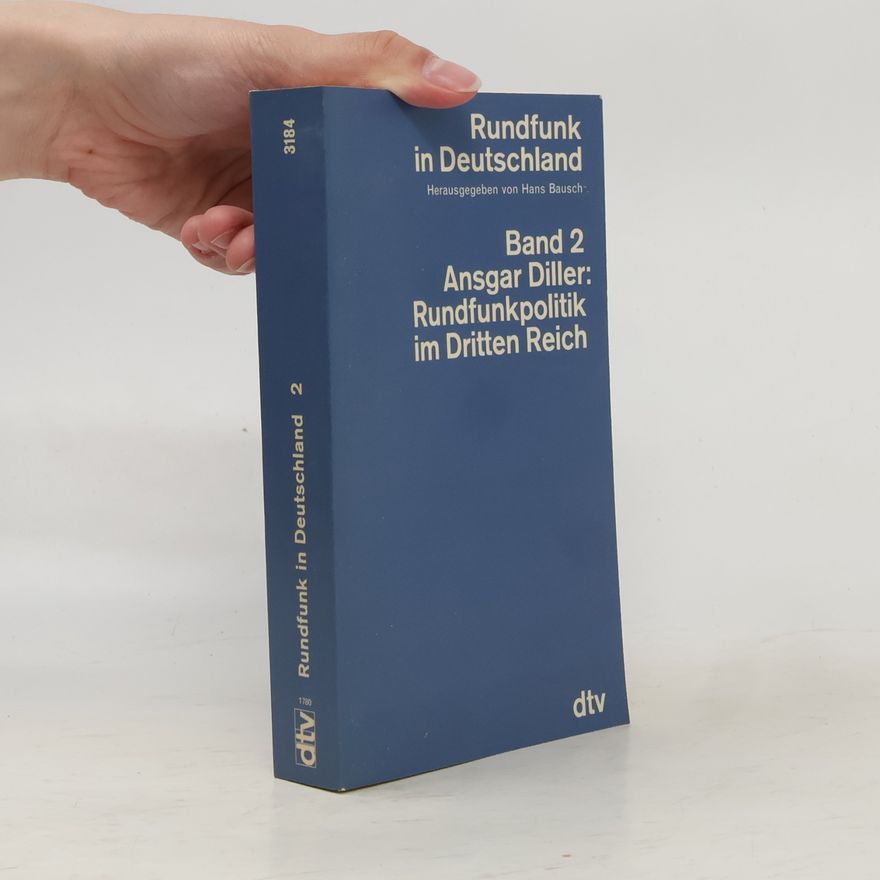 Ansgar Diller Rundfunk in Deutschland - 2: Rundfunkpolitik im Dritten Reich