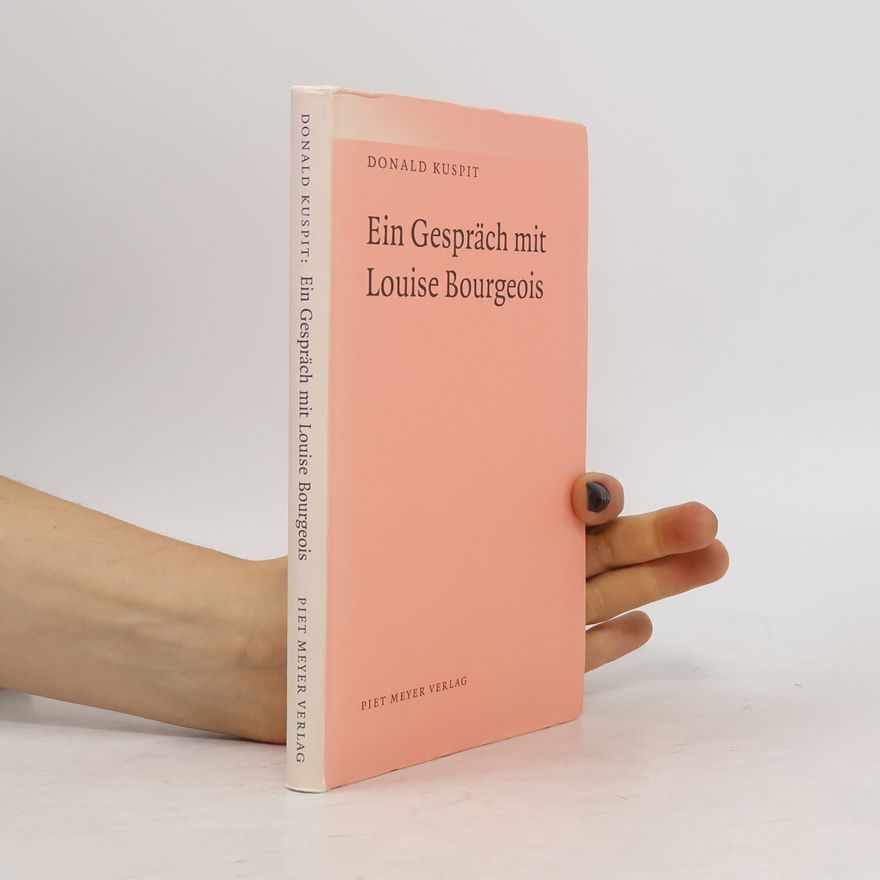 Donald B. Donald Burton Kuspit Ein Gespräch mit Louise Bourgeois