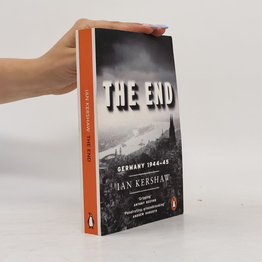 Ian Kershaw The end : Hitler's Germany, 1944-45