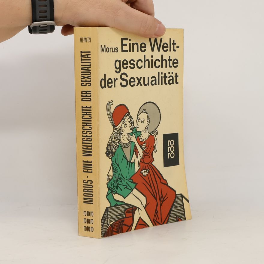 Richard Morus Eine Weltgeschichte der Sexualität