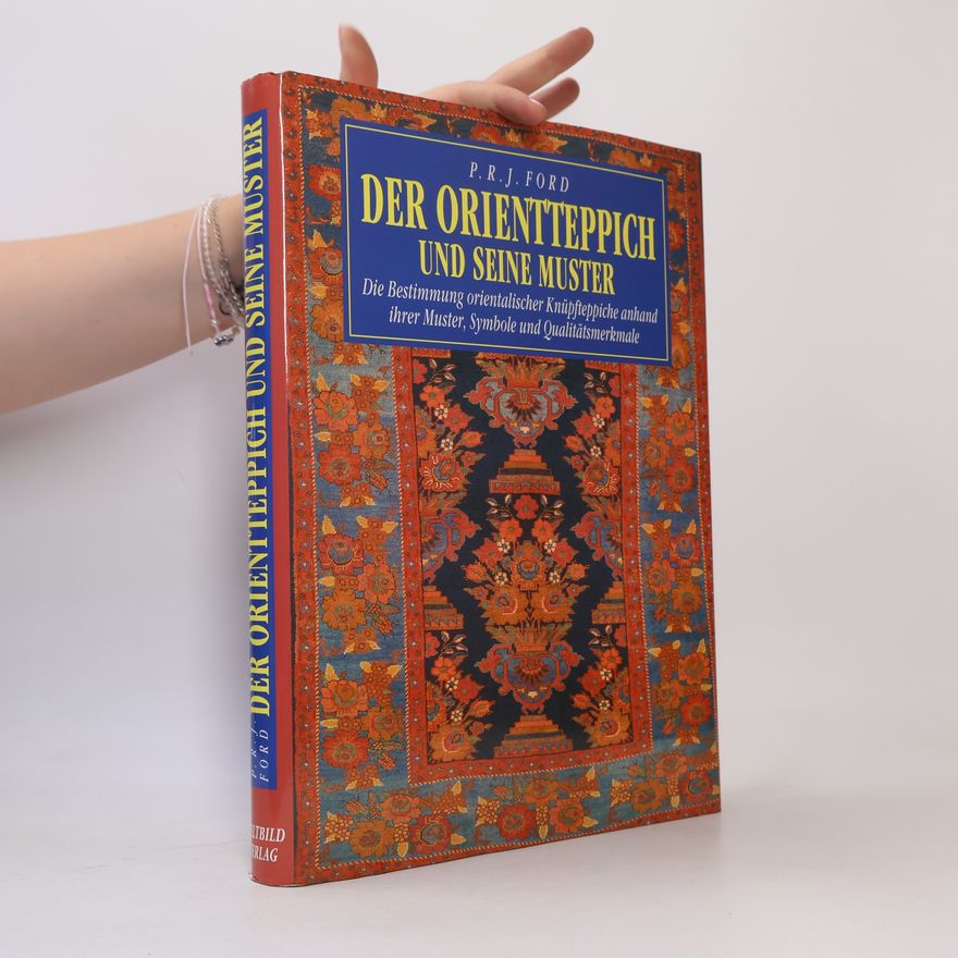P. R. J. Ford Der Orientteppich und seine Muster : die Bestimmung orientalischer Knüpfteppiche anhand ihrer Muster, Symbole und Qualitätsmerkmale