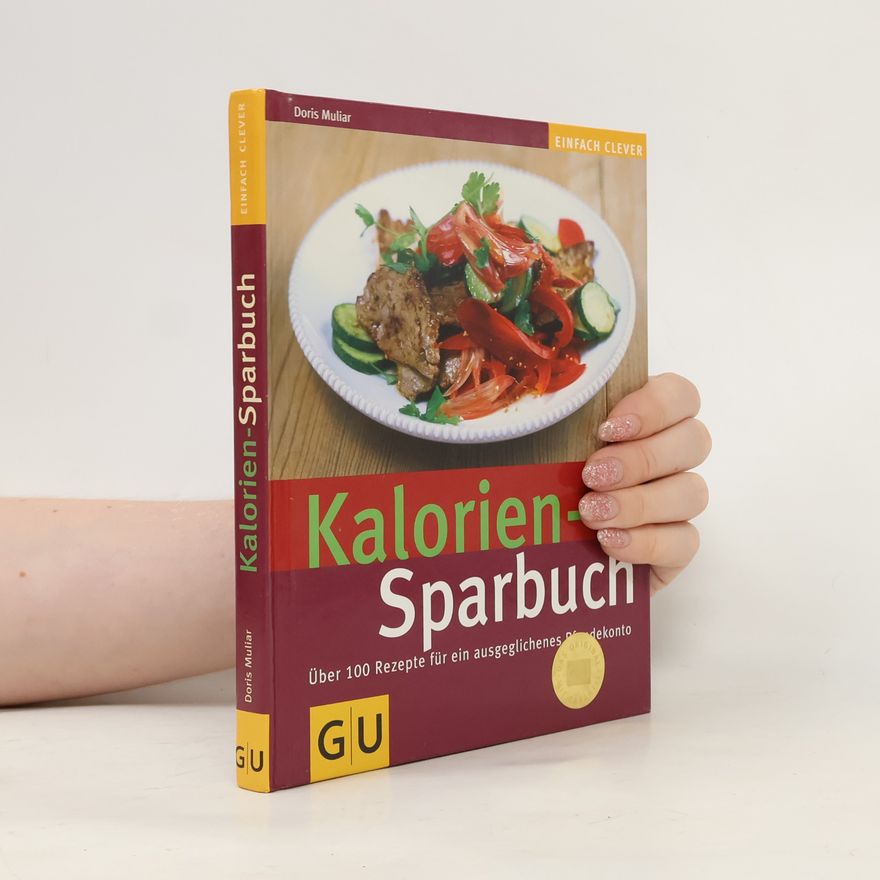 Doris Muliar Kalorien-Sparbuch. Über 100 Rezepte für ein ausgeglichenes Pfundekonto