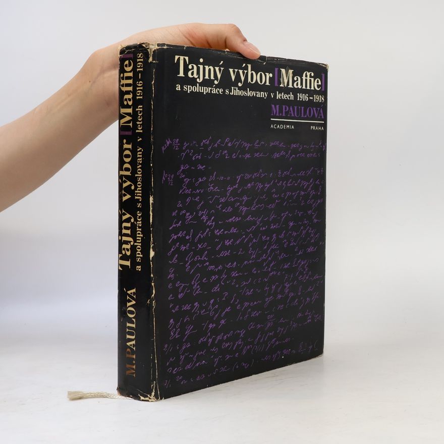 Milada Paulová Tajný výbor (MAFFIE) a spolupráce s Jihoslovany v letech 1916-1918