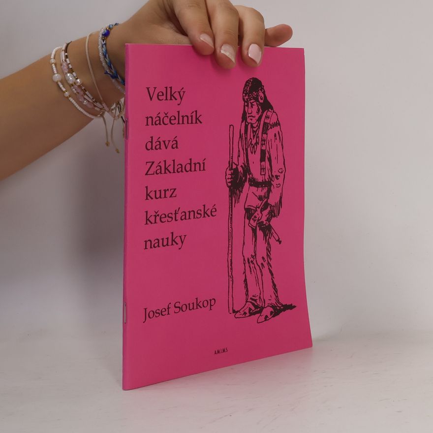 Josef Soukop Velký náčelník dává Základní kurz křesťanské nauky