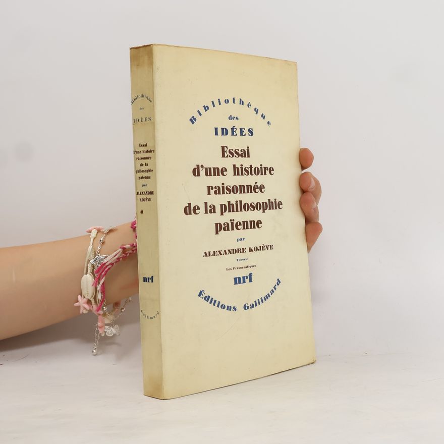 Alexandre Kojève Essai d'une histoire raisonnée de la philosophie païenne. Tome I