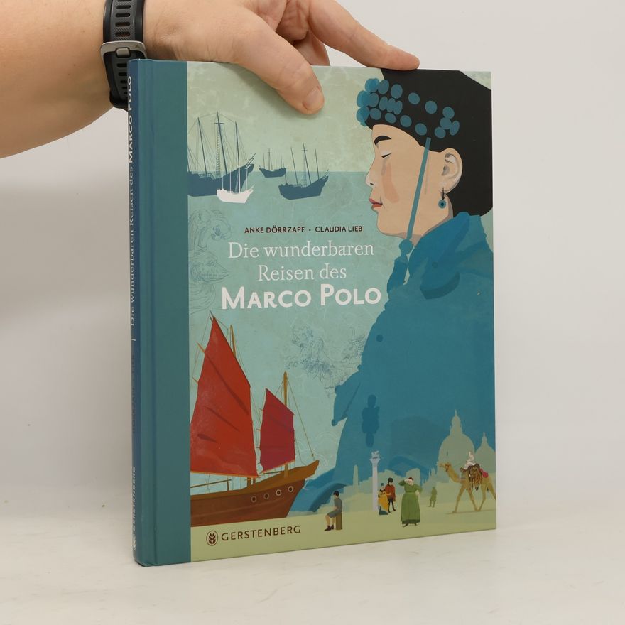 Anke Dörrzapf Die wunderbaren Reisen des Marco Polo