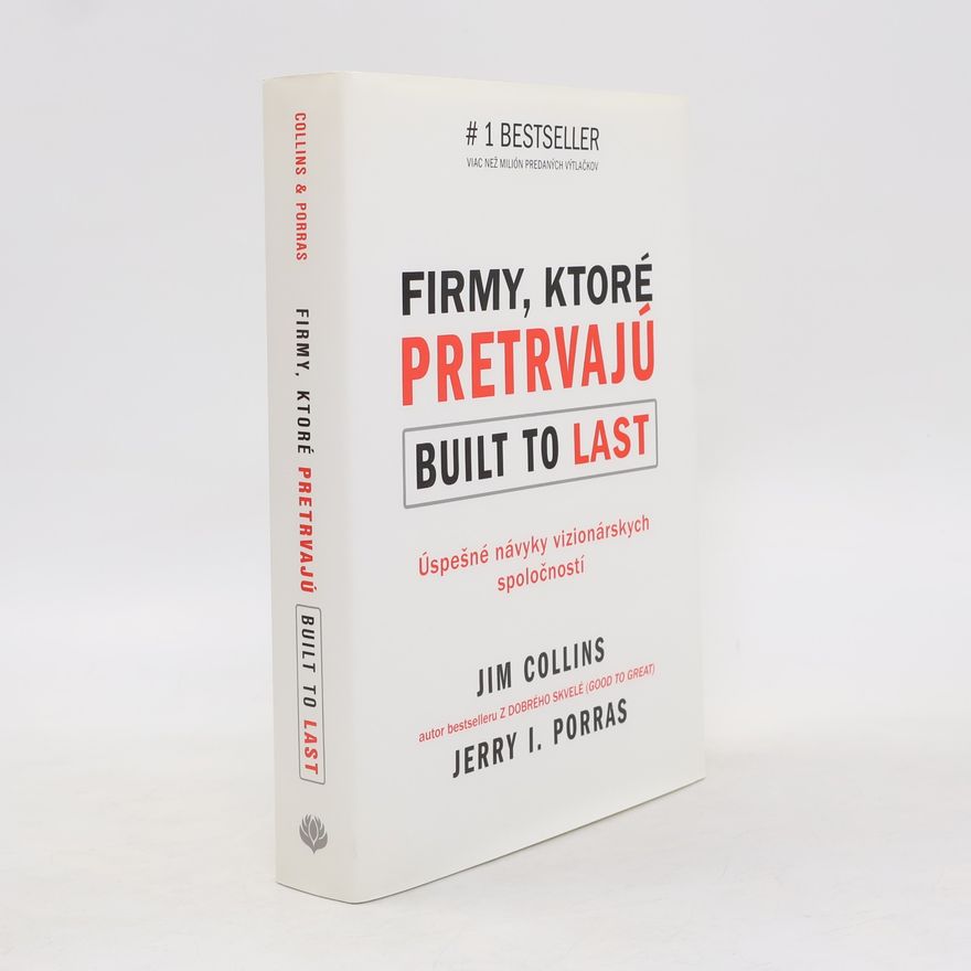 Jerry I. Porras Firmy, ktoré pretrvajú. Built to last. Úspešné návyky vizionárských spoločností