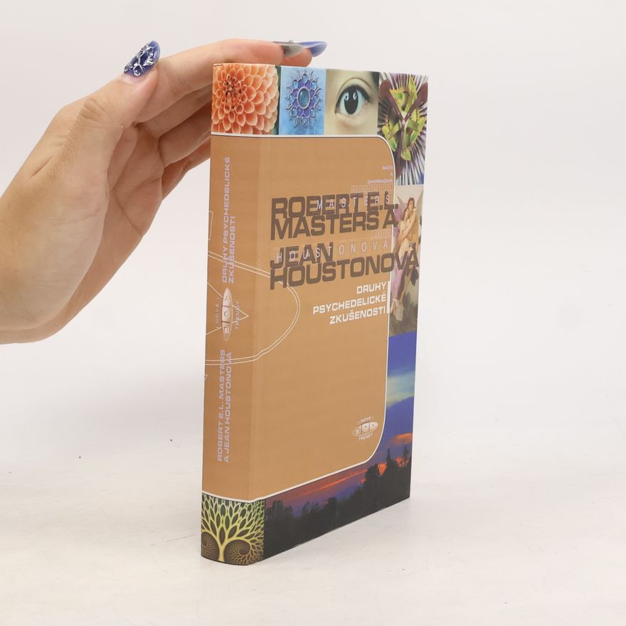 Joan Houston Druhy psychedelické zkušenosti: klasický průvodce účinky LSD na lidskou psychiku