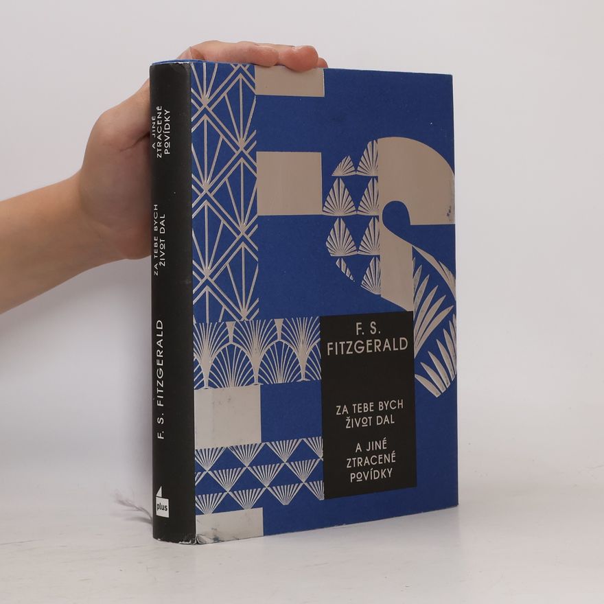 F. Scott Fitzgerald Za tebe bych život dal a jiné ztracené povídky