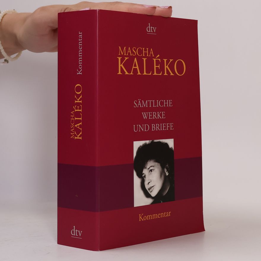 Mascha Kaléko Sämtliche Werke und Briefe in vier Bänden: Kommentar
