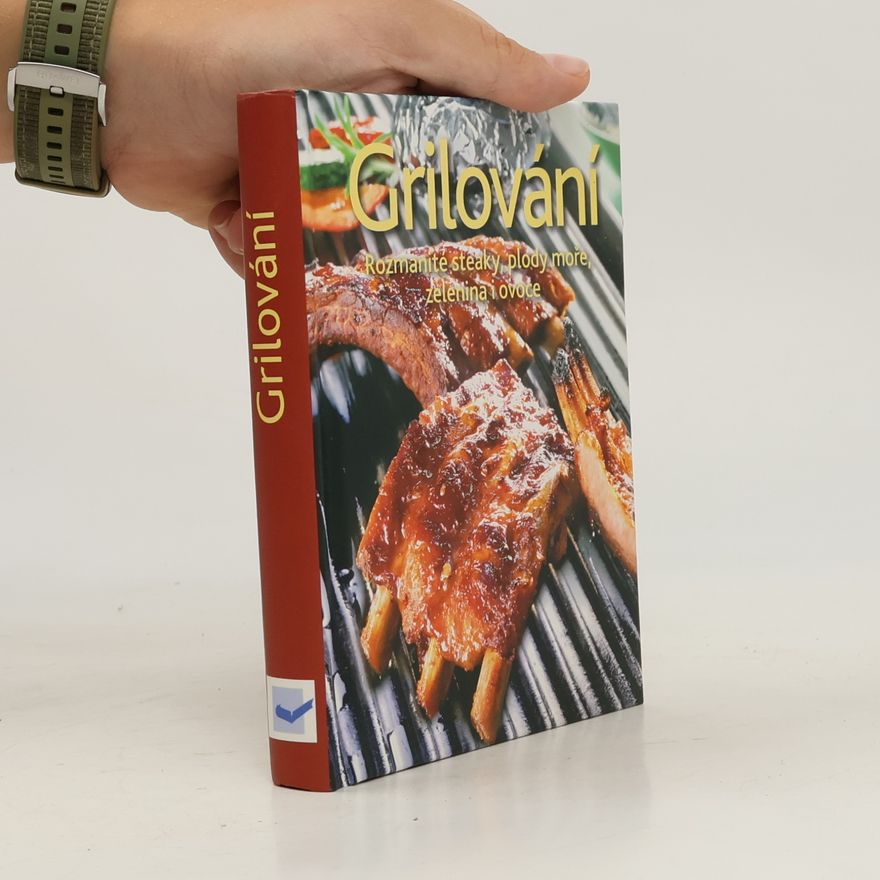 Autorenkollektiv Grilování. Rozmanité steaky, plody moře, zelenina i ovoce