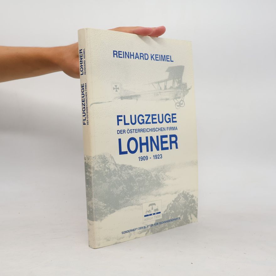 Reinhard Keimel Flugzeuge der österreichischen Firma Lohner 1909-1923