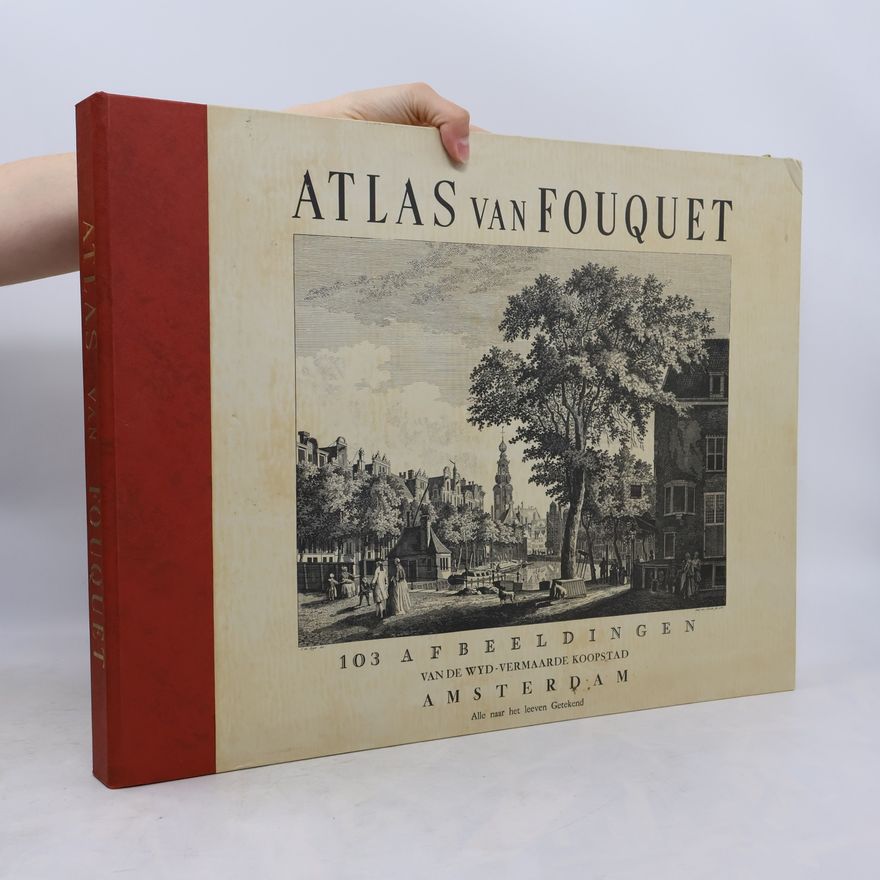 Daniel Marie Fouquet Atlas van Fouquet: 103 Afbeeldingen van de wyd-vermaarde koopstad Amsterdam : Alte naar het leeven Getekend