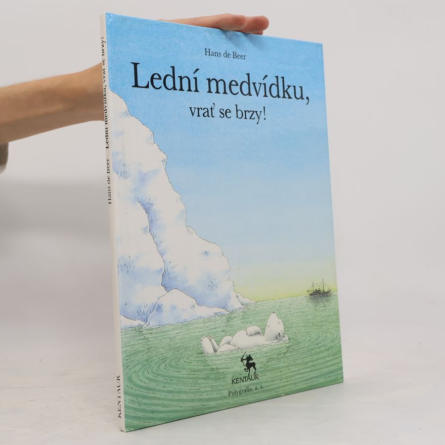 Hans de Beer Lední medvídku, vrať se brzy!