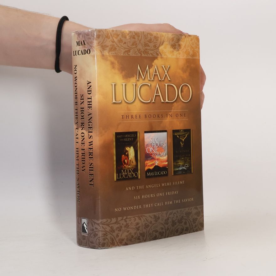 Max Lucado And The Angels Were Silent / Six Hours One Friday / No Wonder They Call Him Savior