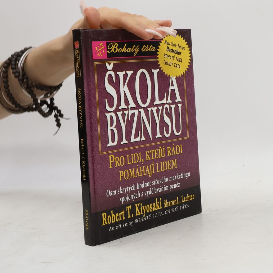 Robert Kiyosaki Škola byznysu : pro lidi, kteří rádi pomáhají lidem : osm skrytých hodnot síťového marketingu, spojených s vyděláváním peněz