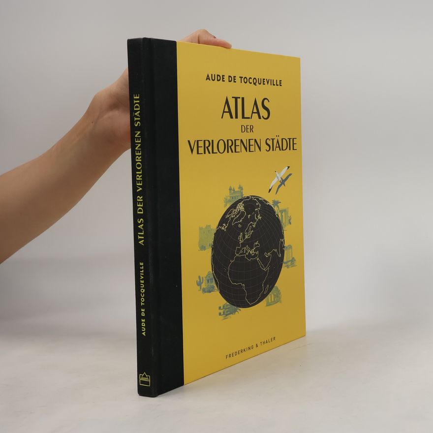 Aude Grouard de Tocqueville Atlas der verlorenen Städte