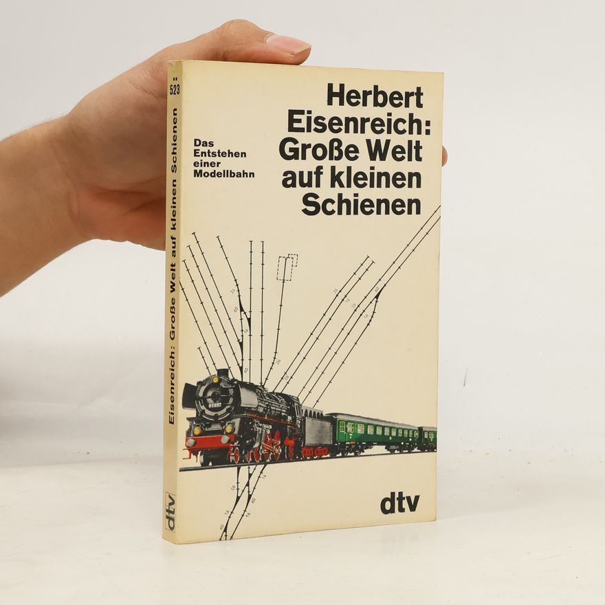 Herbert Eisenreich Große Welt auf kleinen Schienen