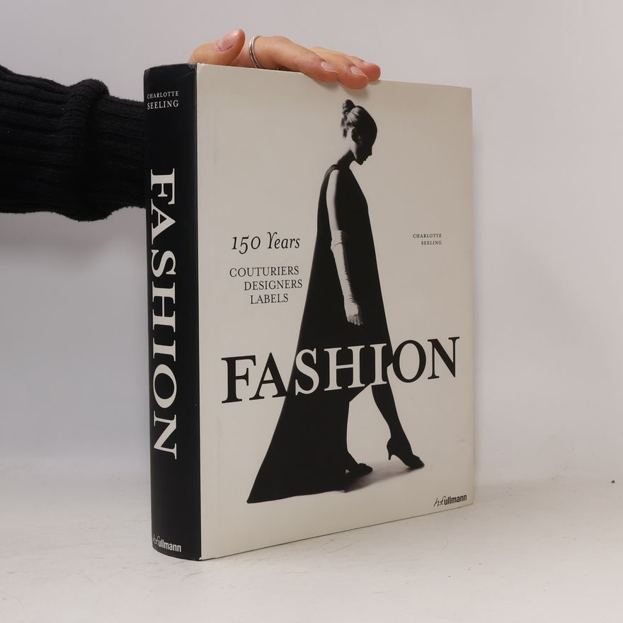 Charlotte Seeling Fashion : 150 years : couturiers, designers, labels