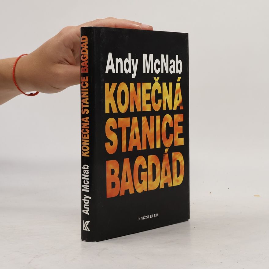 Andy McNab Konečná stanice Bagdád. Skutečný příběh osmi britských válečných hrdinů.