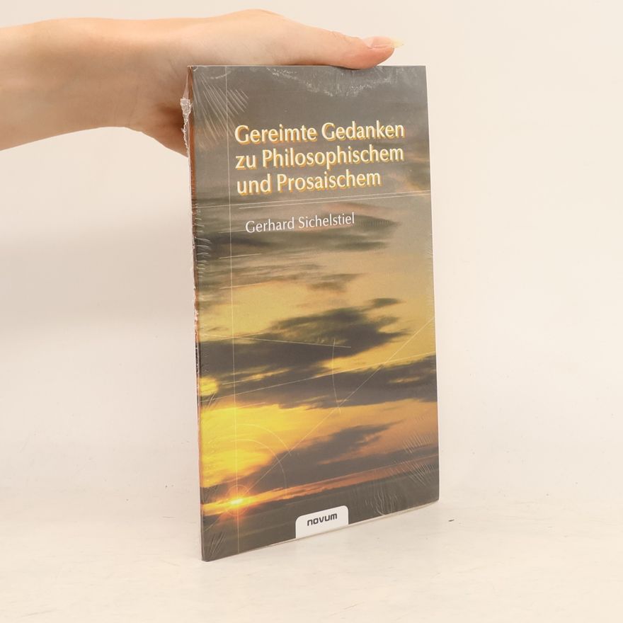 Gerhard Sichelstiel Gereimte Gedanken zu Philosophischen und Prosaichem