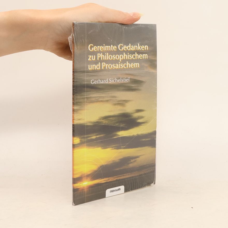 Gerhard Sichelstiel Gereimte Gedanken zu Philosophischem und Prosaischem