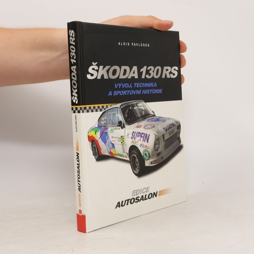 Alois Pavlůsek Škoda 130 RS - Vývoj, technika a sportovní historie