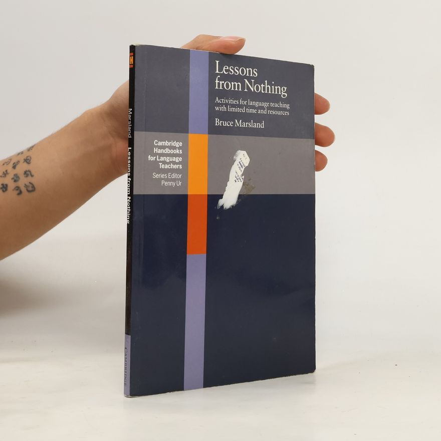 Bruce Marsland Lessons from Nothing. Activities for language teaching with limited time and resources