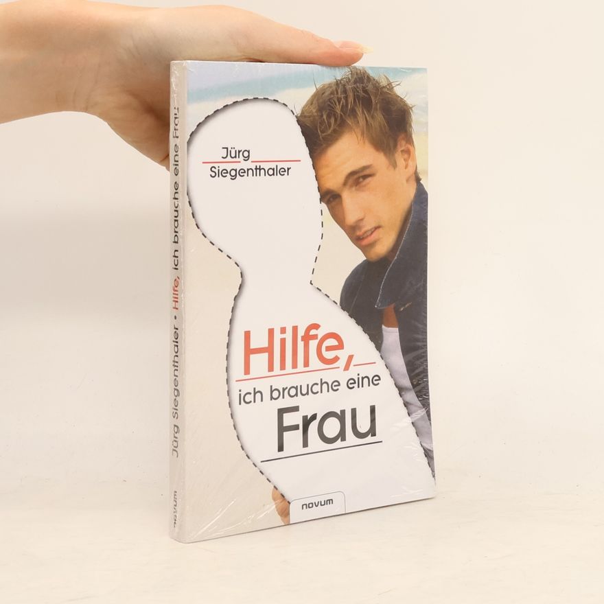 Jürg Siegenthaler Hilfe, ich brauche eine Frau