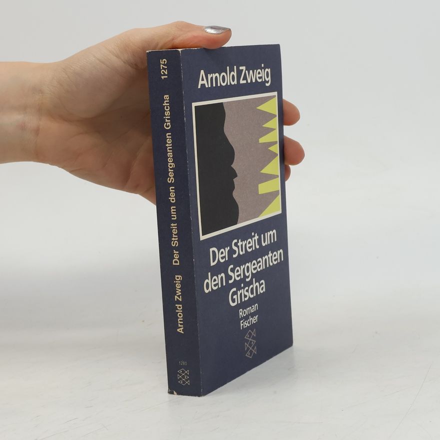 Arnold Zweig Der Streit um den Sergeanten Grischa : Roman
