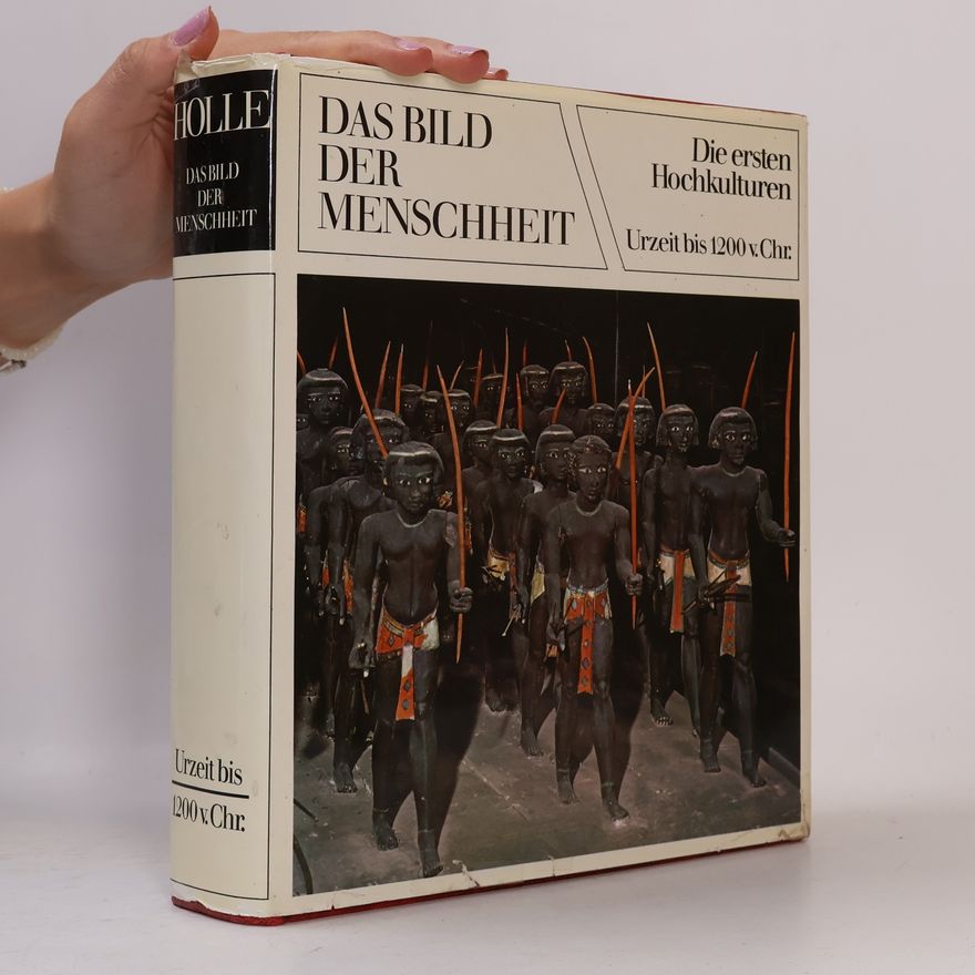 Autorenkollektiv Das Bild der Menschheit. Die ersten Hochkulturen. Urzeit bis 1200 v.Chr.