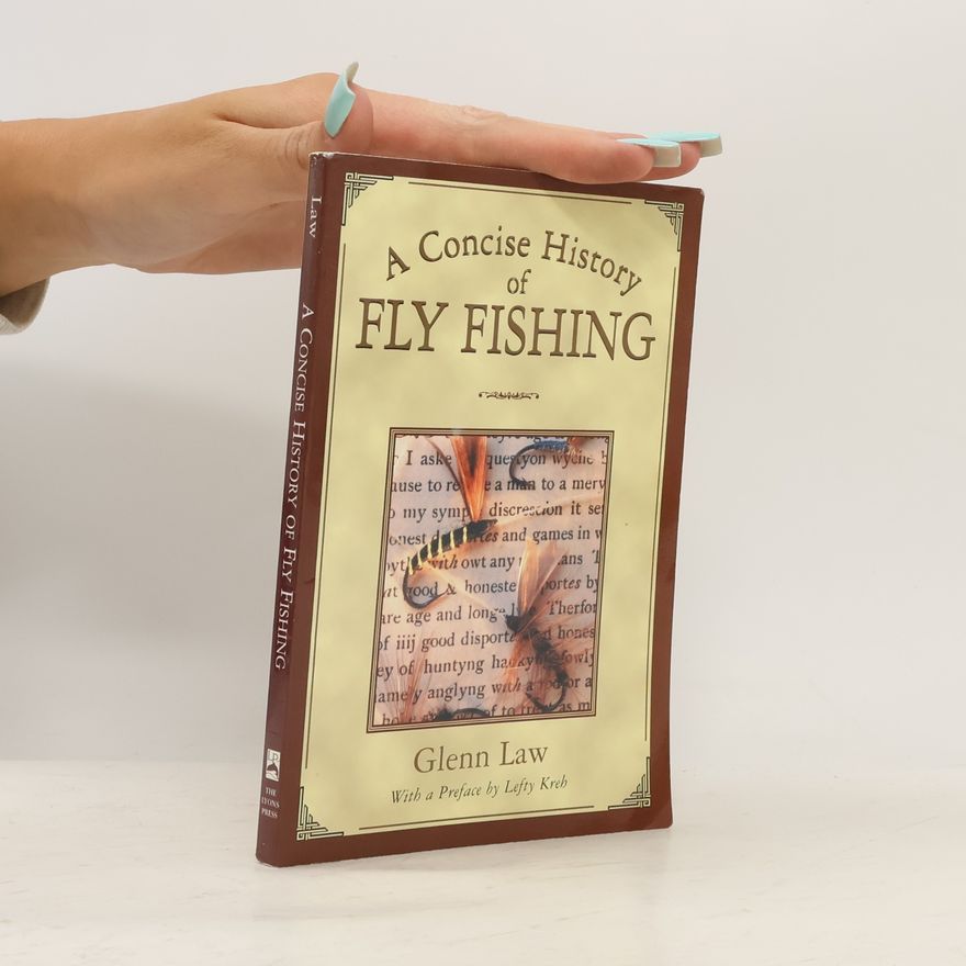 Glenn Law A Concise History of Fly Fishing