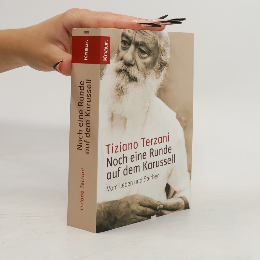 Tiziano Terzani Noch eine Runde auf dem Karusell