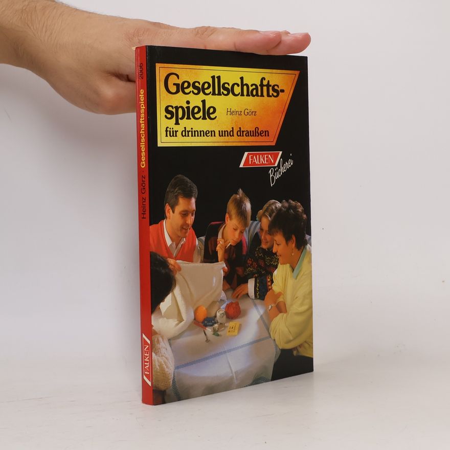 Heinz Görz Gesellschaftsspiele für drinnen und draussen