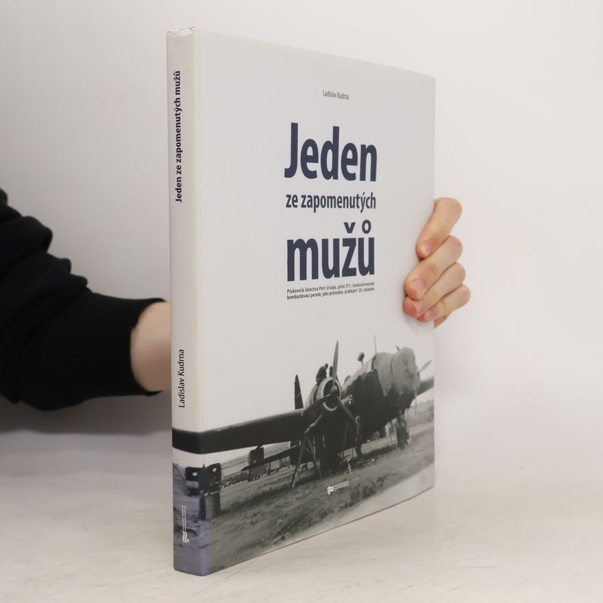 Ladislav Kudrna Jeden ze zapomenutých mužů. Plukovník letectva Petr Uruba, pilot 311. československé bombardovací perutě, jako průvodce "krátkým" 20. stoletím
