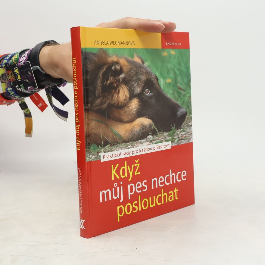 Angela Wegmann Když můj pes nechce poslouchat: Praktické rady pro každou příležitost