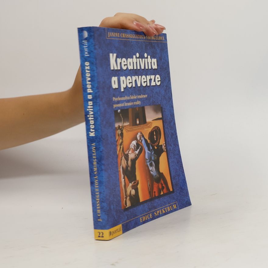 Janine Chasseguet-Smirgel Kreativita a perverze. Psychoanalýza lidské tendence posouvat hranice reality