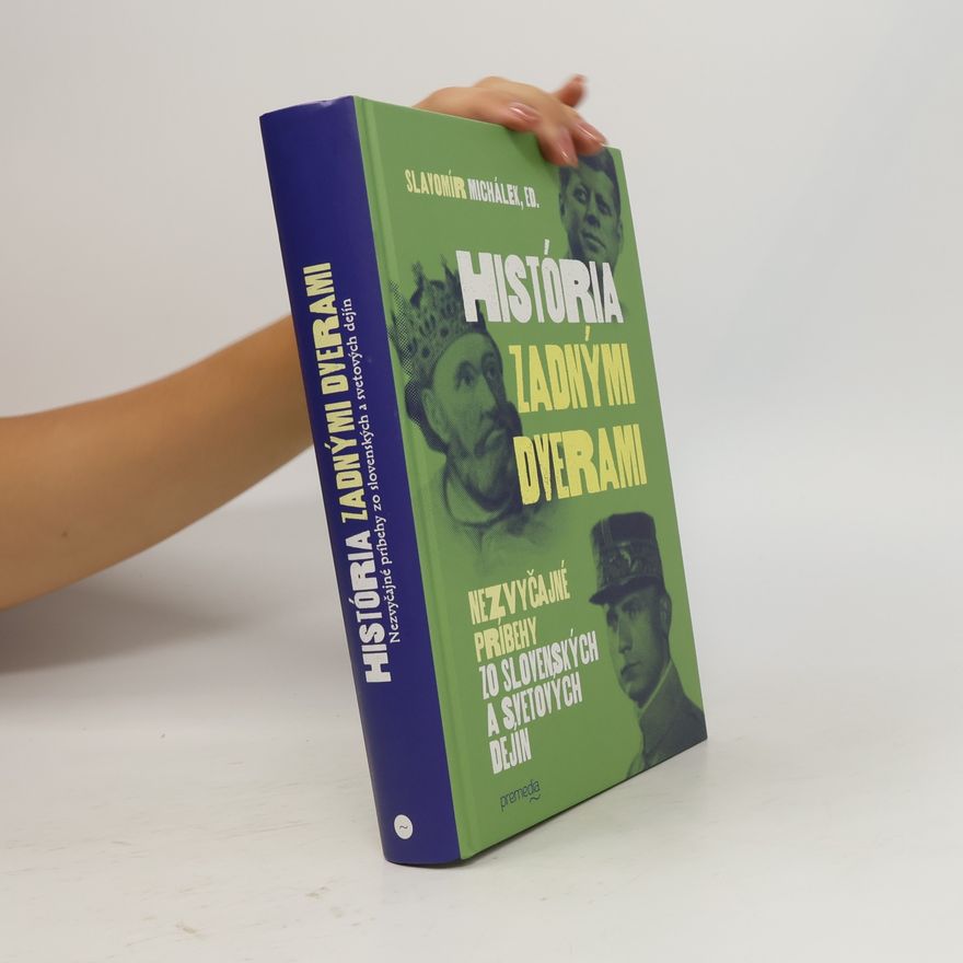Slavomír Michálek História zadnými dverami: Nezvyčajné príbehy zo slovenských a svetových dejín