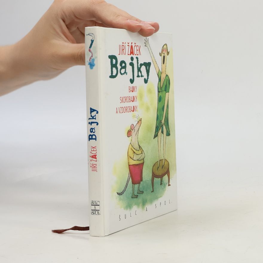 Jiří Žáček Bajky. Bajky, skorobajky a vzdorobajky
