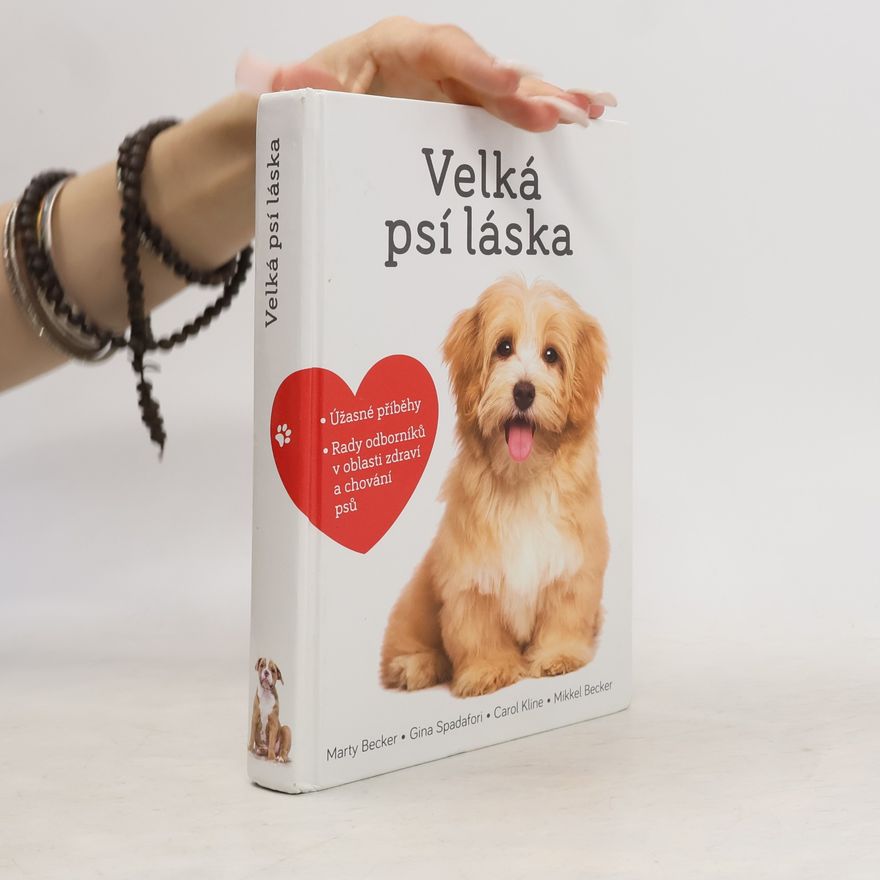 Marty Becker Velká psí láska: Příběhy, rady a úžasné fotografie psích bytostí