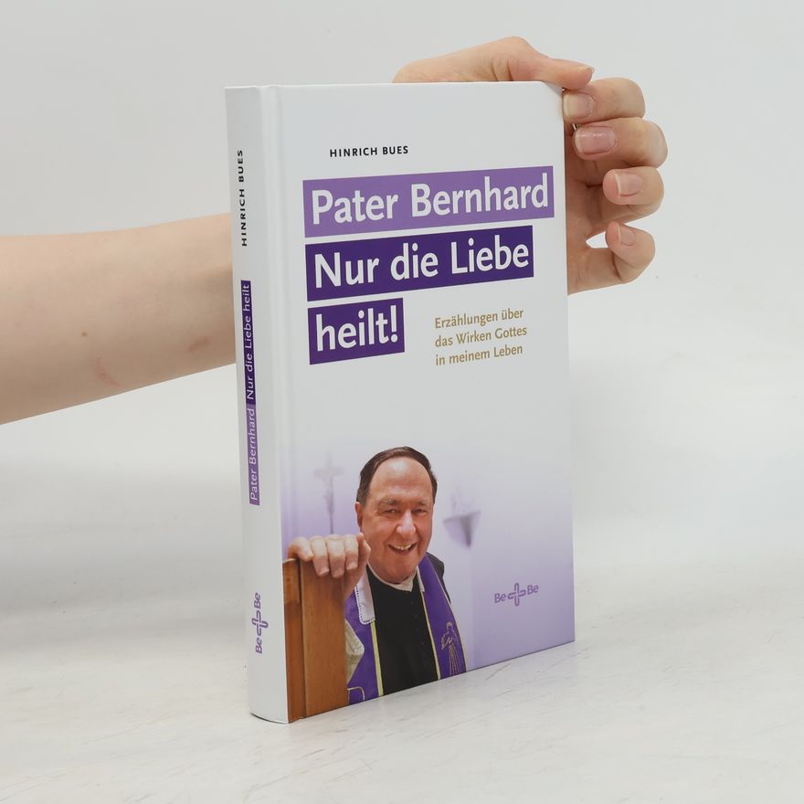 Hinrich E. Bues Pater Bernhard - Nur die Liebe heilt