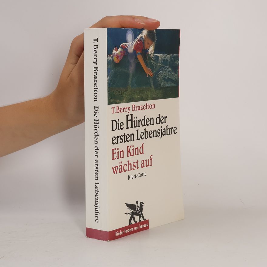 T. Berry Brazelton Die Hürden der ersten Lebensjahre - ein Kind wächst auf