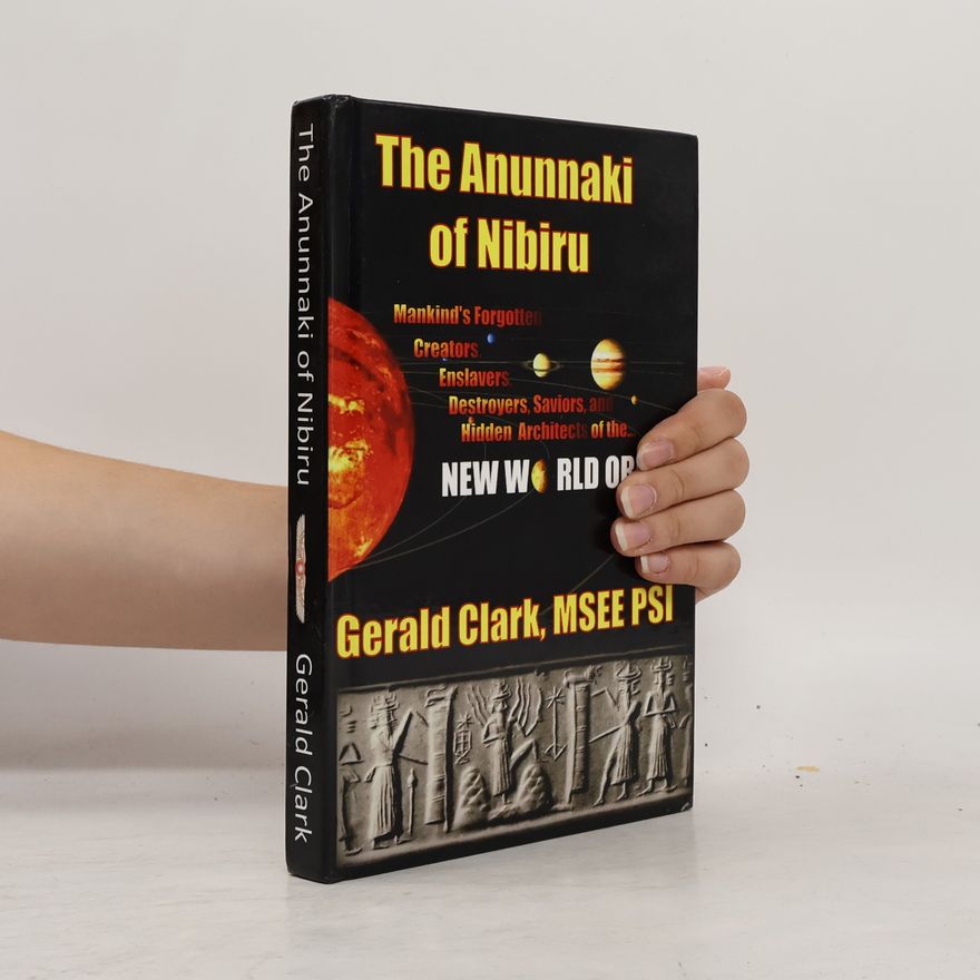 Gerald R. Clark The Anunnaki of Nibiru