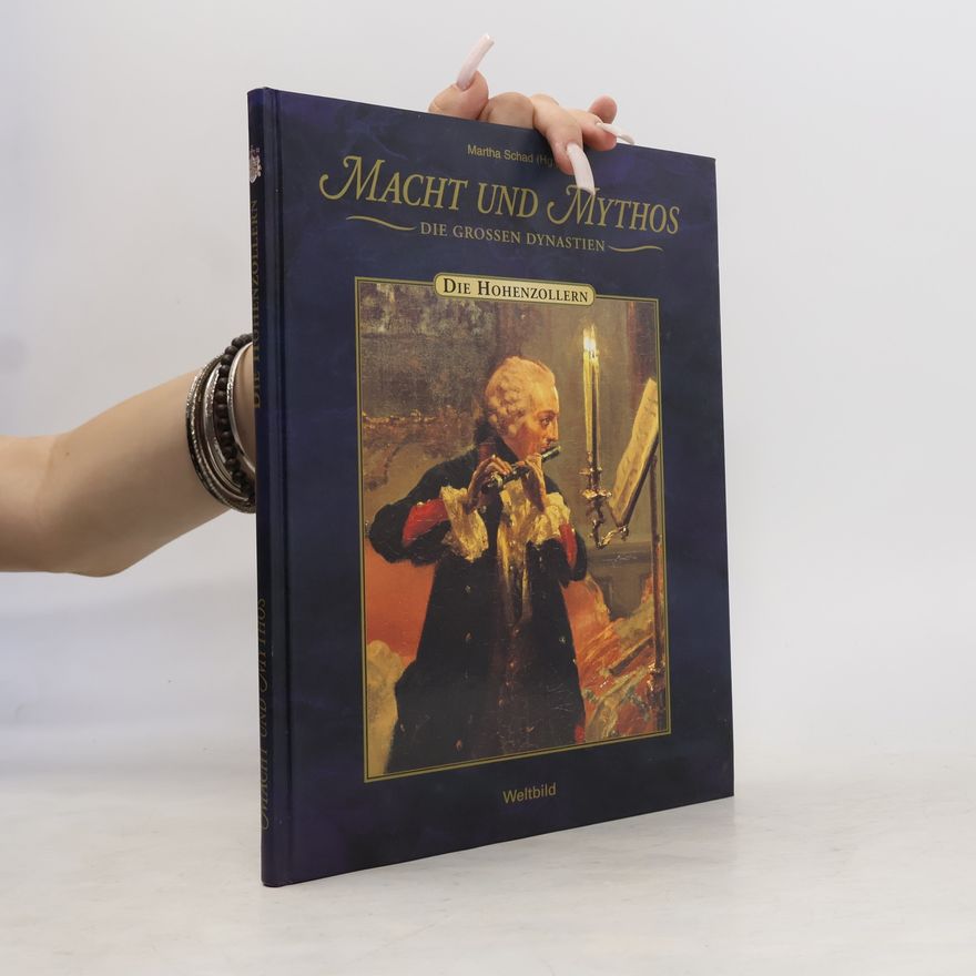 Martha Schad Macht und Mythos. Die grossen Dynastien. Die Hohenzollern.