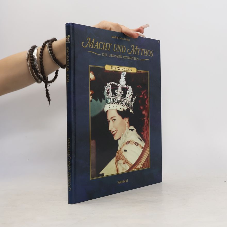 Martha Schad Macht und Mythos. Die Grossen Dynastien. Die Windsors