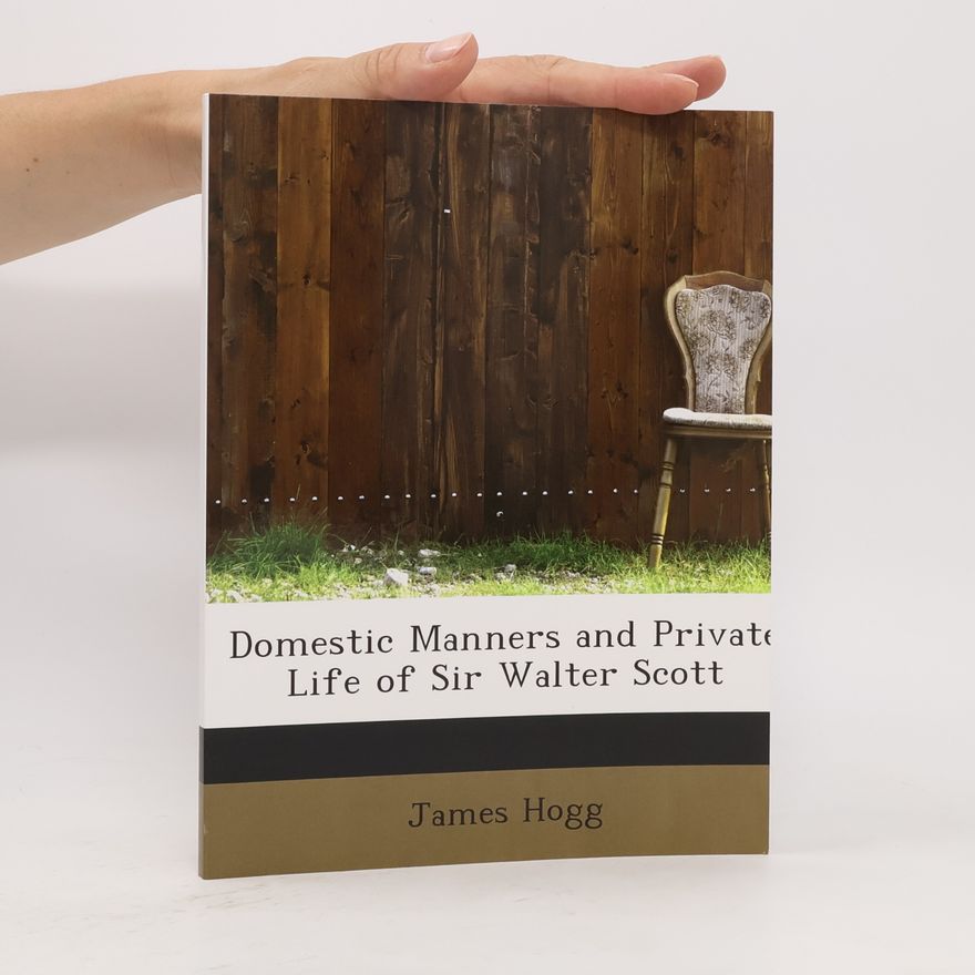 James Hogg Domestic Manners and Private Life of Sir Walter Scott