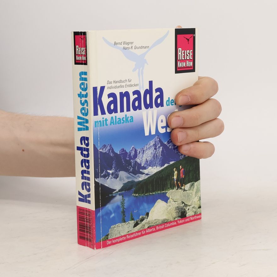 Bernd Wagner Reise Know-How: Kanada, der ganze Westen mit Alaska